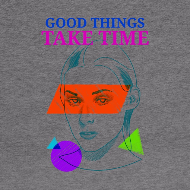 Good Things Take Time Motivation by SweetMay
